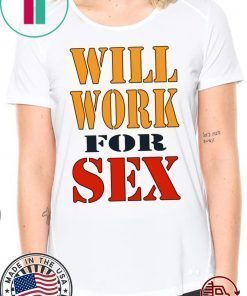 Miley Cyrus Will Work For Sex t-shirts