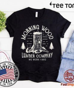 Morning Wood Lumber Company Funny Camping Carpenter T-Shirt