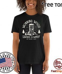 Morning Wood Lumber Company Funny Camping Carpenter T-Shirt
