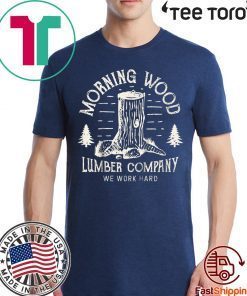 Morning Wood Lumber Company Funny Camping Carpenter T-Shirt