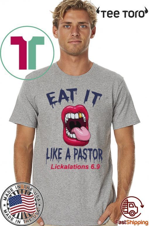 Mouth Eat It Like a pastor lickalation 6.9 Shirts