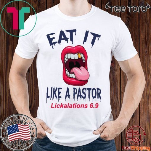 Mouth Eat It Like a pastor lickalation 6.9 Shirts