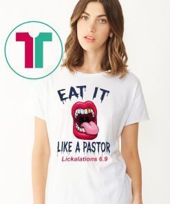 Mouth Eat It Like a pastor lickalation 6.9 2020 T-Shirt