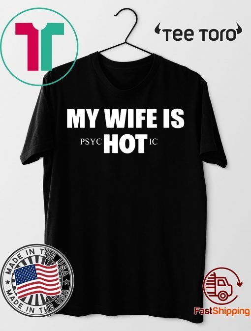 My Wife Is HOT Psychotic 2020 T-Shirt