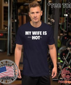 My Wife Is HOT Psychotic 2020 T-Shirt