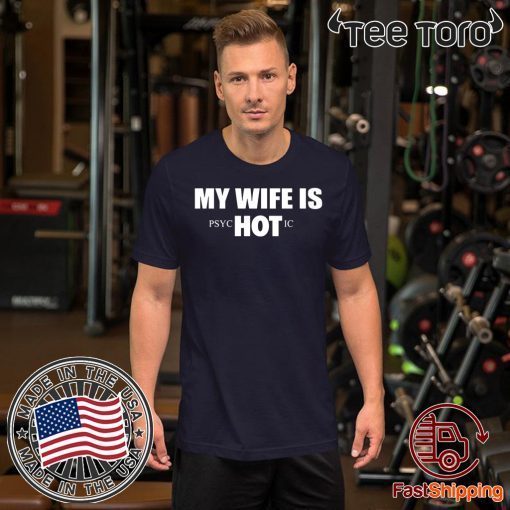 My Wife Is HOT Psychotic 2020 T-Shirt