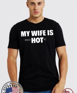 My Wife Is HOT Psychotic 2020 T-Shirt