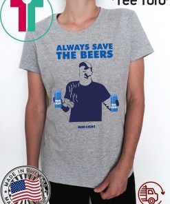 Nationals fan Always Save The Beers Bud Light Shirt - Offcial Tee