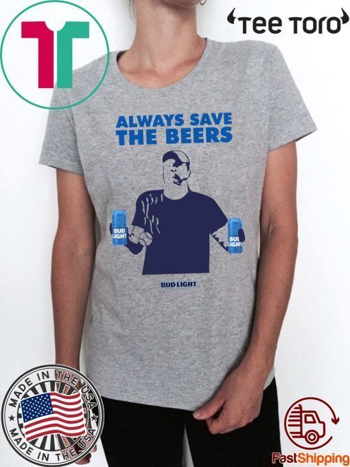 Nationals fan Always Save The Beers Bud Light Shirt - Offcial Tee