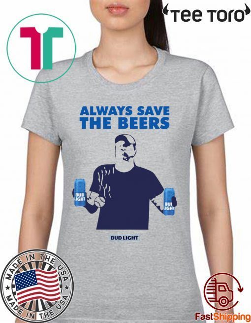 Nationals fan Always Save The Beers Bud Light Shirt - Classic Tee