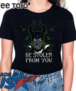 Never Let Your Wings Be Stolen From You Maleficent 2020 T-Shirt