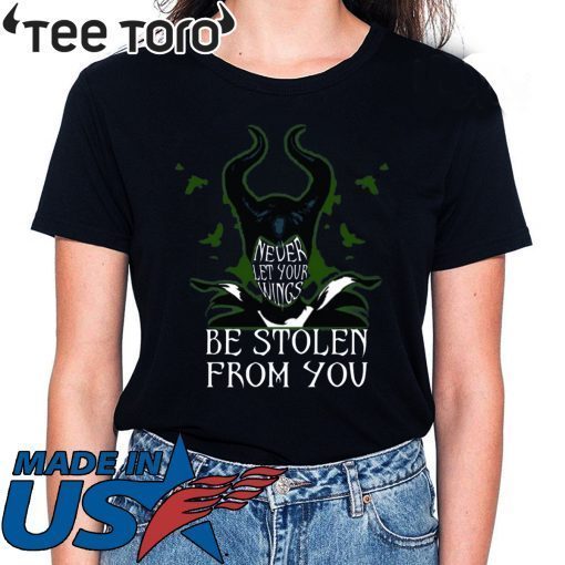 Never Let Your Wings Be Stolen From You Maleficent 2020 T-Shirt