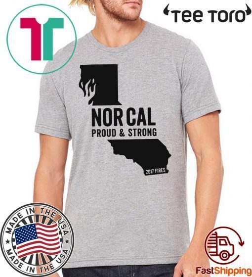 Nor Cal Proud & Strong California wildfires 2019 T-Shirt