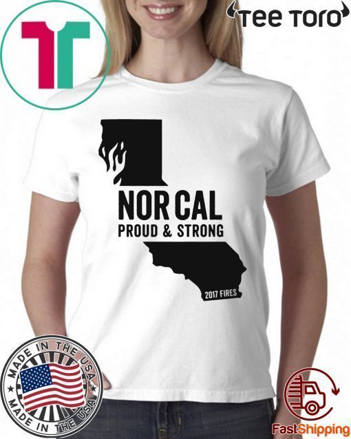 Nor Cal Proud & Strong California wildfires 2019 T-Shirt