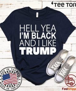 Hell Yea I’m Black And I Like Trump Shirt