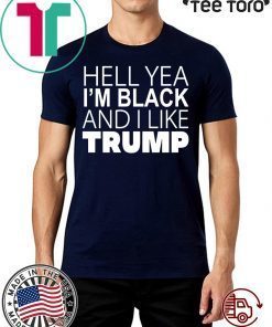 Hell Yea I’m Black And I Like Trump Shirt