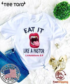 Original Mouth Eat It Like a pastor lickalation 6.9 T-Shirt