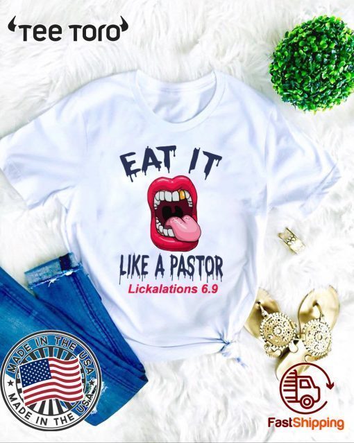 Original Mouth Eat It Like a pastor lickalation 6.9 T-Shirt