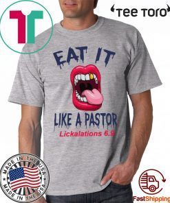 Original Mouth Eat It Like a pastor lickalation 6.9 T-Shirt