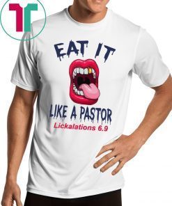 Original Mouth Eat It Like a pastor lickalation 6.9 T-Shirt