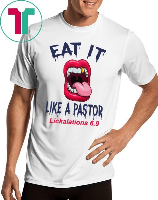 Original Mouth Eat It Like a pastor lickalation 6.9 T-Shirt