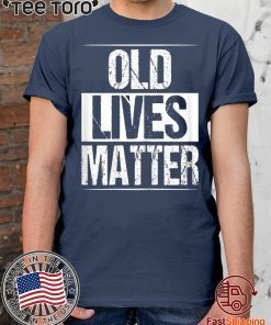 Old Lives Matter 40th 50th 60th Birthday Gifts T-Shirt For Men Women Kids