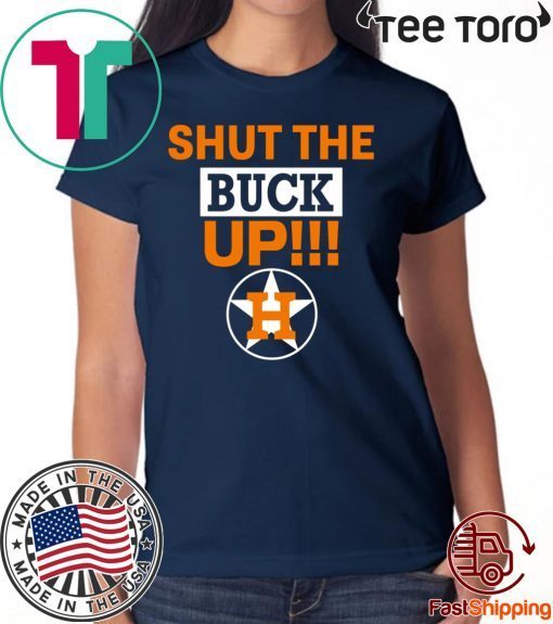 Shut The Buck Up Shirt Astros Tee
