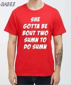 She Gotta be Bout Two Sumn To Do Sumn For Edition T-Shirt