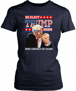 Re elect Trump 2020 Make Liberals Cry Again Shirt