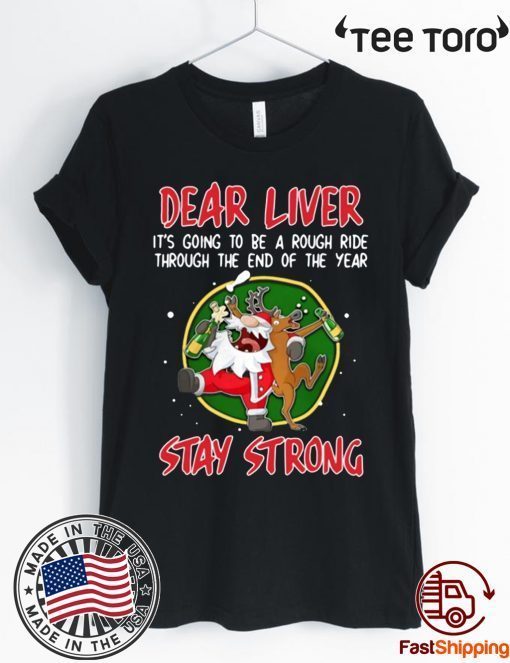 Santa Claus Reindeer Dear Liver Stay Strong Shirt - Offcial Tee