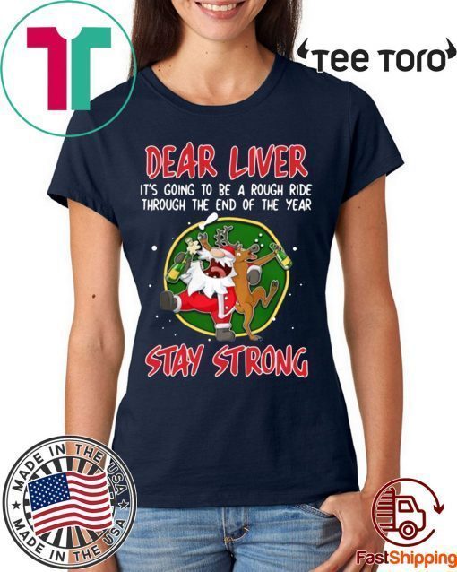 Santa Claus Reindeer Dear Liver Stay Strong Shirt - Offcial Tee