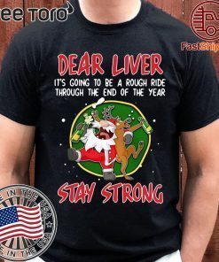 Santa Claus Reindeer Dear Liver Stay Strong Shirt