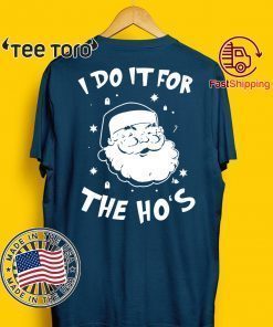 Santa I do it for the HO’s Christmas Funny T-Shirt