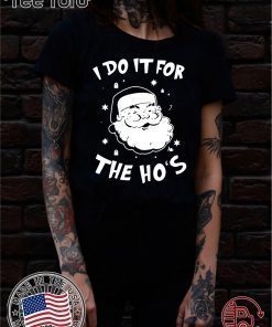 Santa I do it for the HO’s Christmas Funny T-Shirt