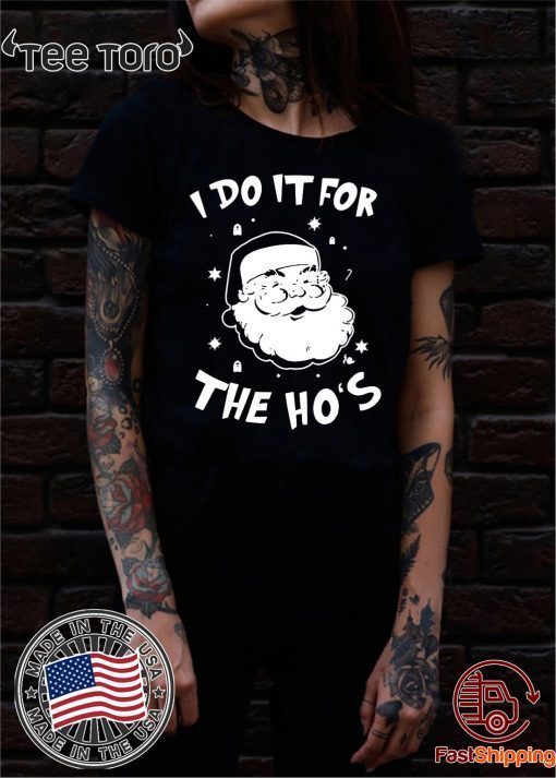 Santa I do it for the HO’s Christmas Funny T-Shirt