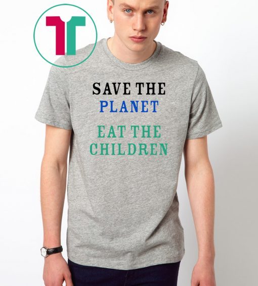 Offcial Save The Planet Eat The Babies Shirt