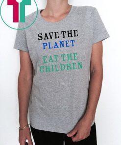 Save The Planet Eat The Babies Classic Tee Shirt