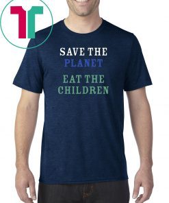 original Save The Planet Eat The Babies Tee Shirt