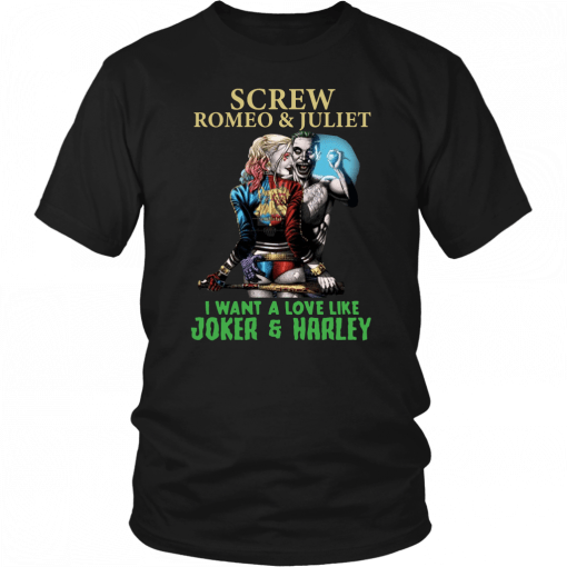 Screw Romeo And Juliet I Want A Love Like Joker And Harley Shirt