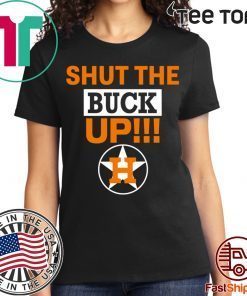 Shut The Buck Up Astros t-shirts
