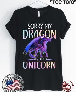 Sorry My Dragon Ate Your Unicorn Funny Shirt