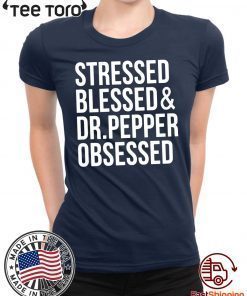 Stressed blessed Dr Pepper Obsessed t-shirts