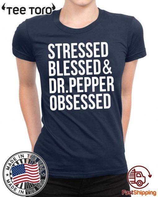 Stressed blessed Dr Pepper Obsessed t-shirts