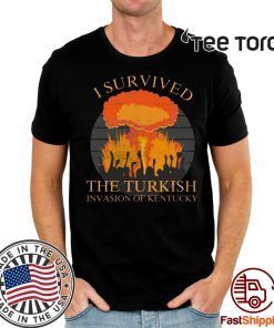 I survived the Turkish invasion of Kentucky Shirts