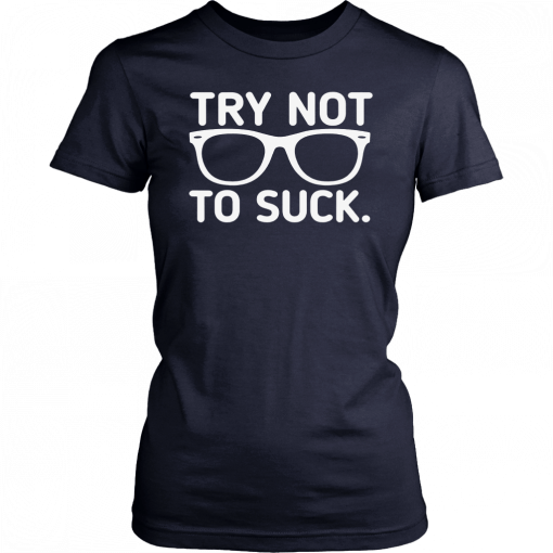 TRY NOT TO SUCK CLASSIC T-SHIRT