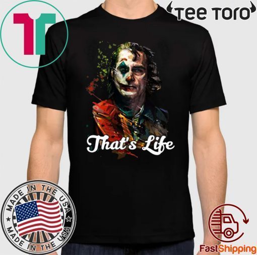 That's Life Joker Joaquin Phoenix Cool Gift T Shirt