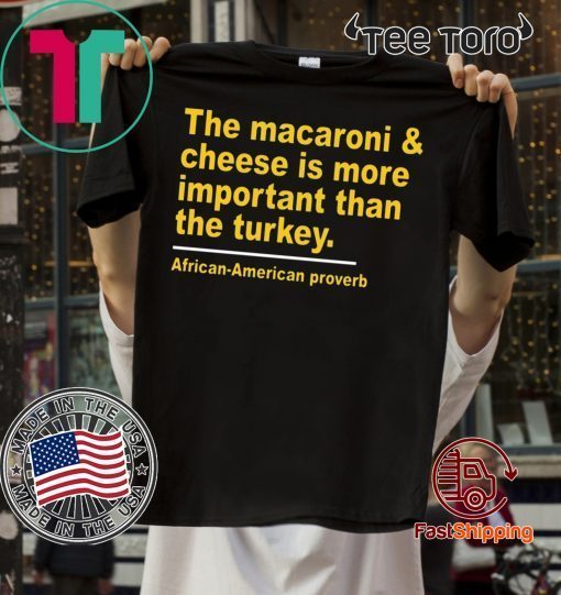 The Macaroni cheese is more important than the turkey Shirt - Classic Tee