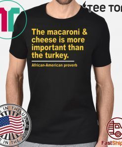 The Macaroni cheese is more important than the turkey Shirt - Classic Tee