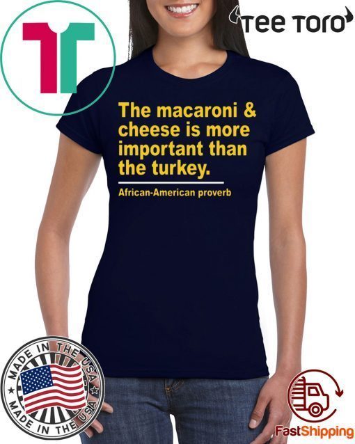 The Macaroni cheese is more important than the turkey Shirt - Classic Tee