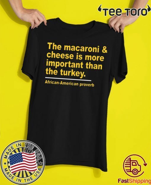 The Macaroni cheese is more important than the turkey t shirt